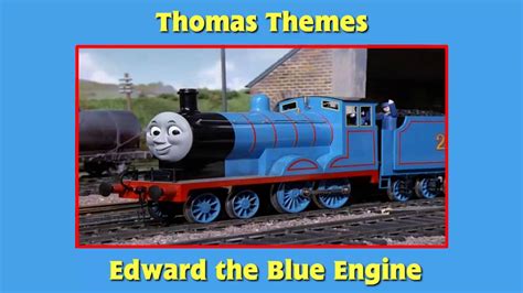 The small engines trust him to lend a listening ear and sympathetic advice. Thomas Themes - Edward the Blue Engine - YouTube