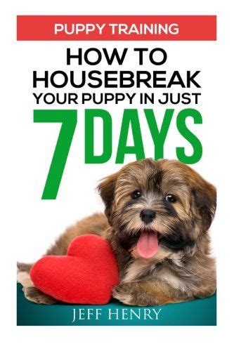 Puppy Training How To Housebreak Your Puppy In Just 7 Days Click