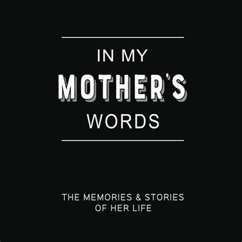 In My Mothers Words A Memory Journal With Prompts To Capture And
