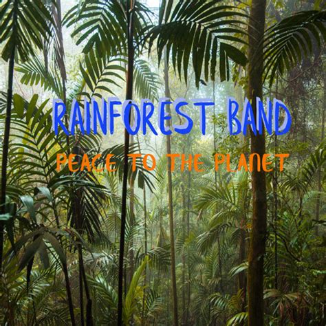 Stream Rainforest Band Listen To Peace To The Planet Playlist Online