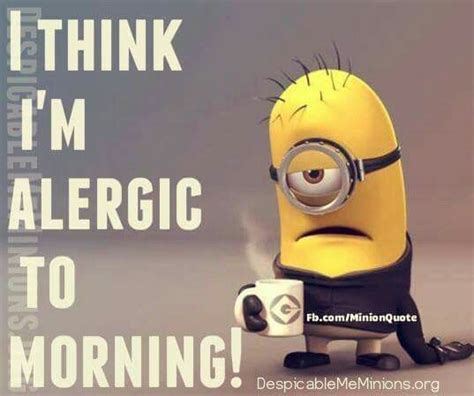 Alergic To Mornings Funny Minion Pictures Funny Minion Quotes