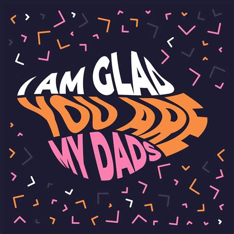 I Am Glad You Are My Dads Boomf