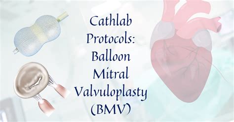 Cathlab Protocols Balloon Mitral Valvuloplasty Bmv Medfoxes