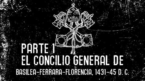 El Concilio General De Basilea Ferrara Florencia 1431 45 Dc Youtube