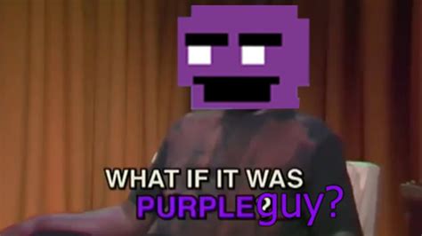 What If It Was Purple Guy Youtube