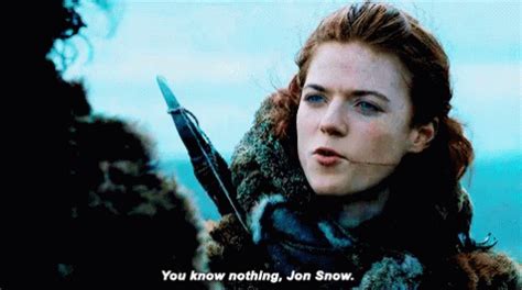 Ygritte You Know Nothing Ygritte You Know Nothing Jon Snow
