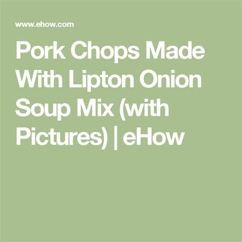 Mushrooms, onion, lipton onion soup mix, pepper, garlic cloves and 10 more. Pork Chops Made With Lipton Onion Soup Mix (with Pictures ...