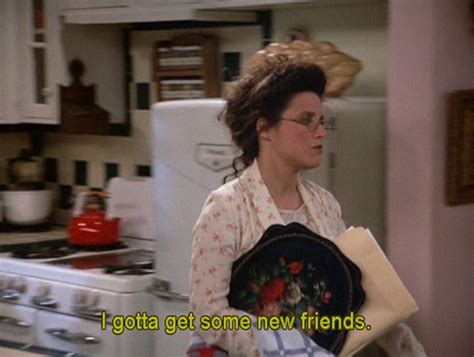 Seinfeld Quote Elaine Needs New Friends The Keys Wedding Humor
