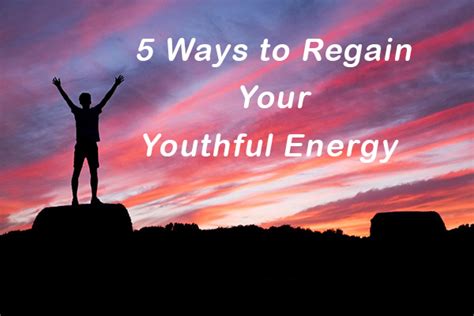 5 Ways To Regain Your Youthful Energy