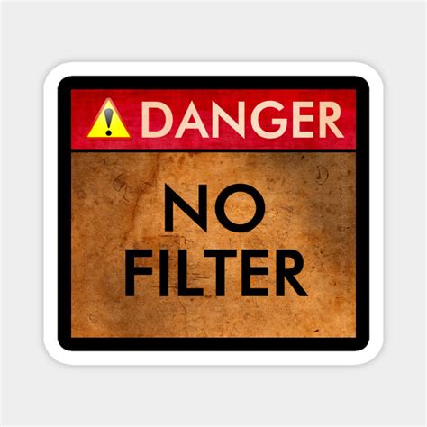 Funny Danger No Filter Warning Sign Danger No Filter Magnet Teepublic