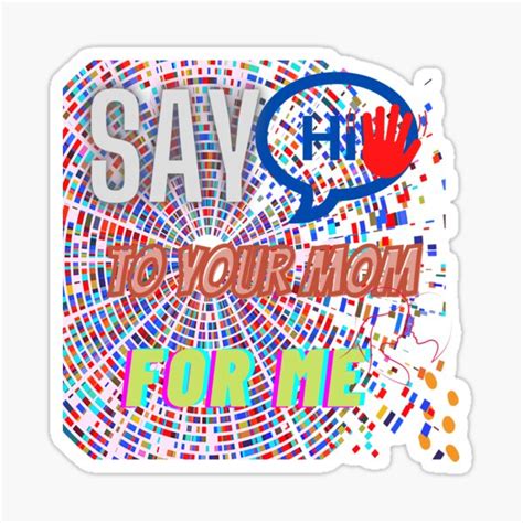 Say Hi To Your Mom For Me Sticker For Sale By Said1998 Redbubble