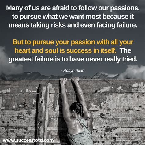 the pursuit of your passion is worth the risk taking thought of the day take risks heart soul