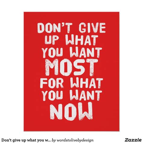 Dont Give Up What You Want Most Poster Inspirational Quotes