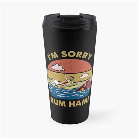 Im Sorry Rum Ham Frank Reynolds Rum Ham Recipe It S Always Sunny Philadelphia Travel Mug By