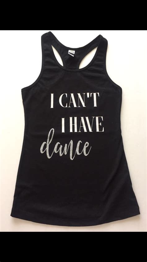 Dance Tank I Can T I Have Dance Dance Dancewear Free Shipping Shop