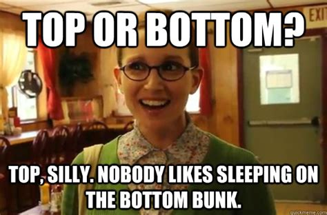 Top Or Bottom Top Silly Nobody Likes Sleeping On The Bottom Bunk Sexually Oblivious Female