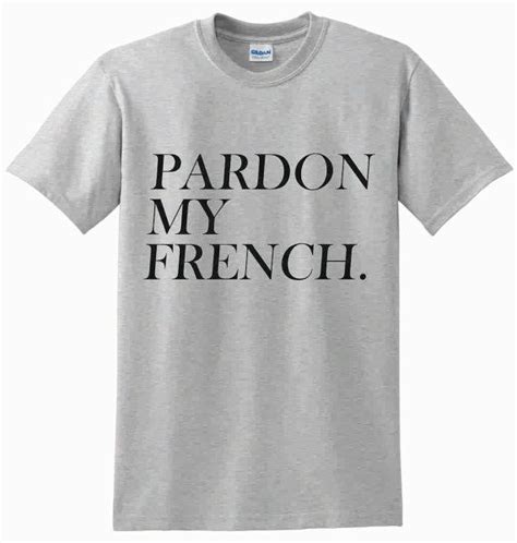 Pardon My French Unisex Tshirt By Crazyprintsl On Etsy £799 Shirts