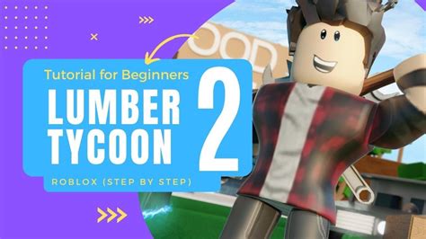 Lumber Tycoon 2 Tutorial For Beginners Roblox Step By Step Youtube