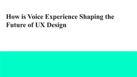 How Is Voice Experience Shaping The Future Of Ux Design