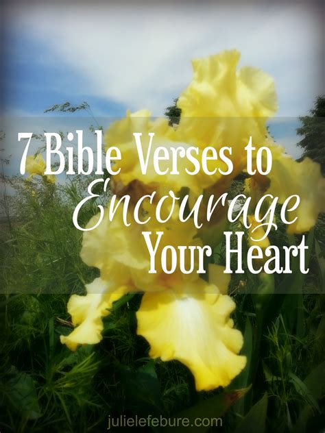 Here's a list of top 35 bible verses for. 7 Bible Verses To Encourage Your Heart - Julie Lefebure