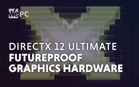 Directx 12 Ultimate Aims To Futureproof Graphics Hardware Wepc