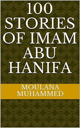 100 STORIES OF IMAM ABU HANIFA Kindle Edition By Muhammed Moulana