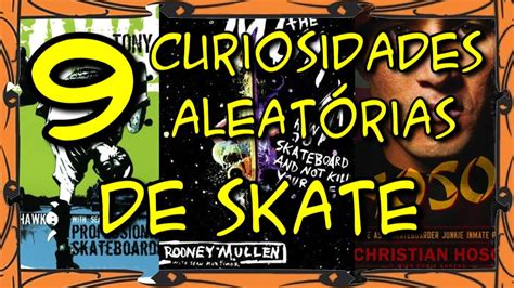 9 Curiosidades Aleatórias De Skate Youtube