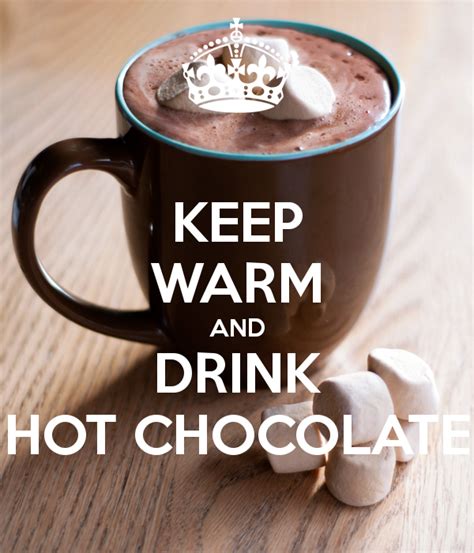 keep warm and drink hot chocolate hot chocolate hot chocolate quotes hot chocolate jokes