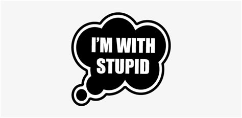 I M With Stupid Png Transparent Png 452x322 Free Download On Nicepng
