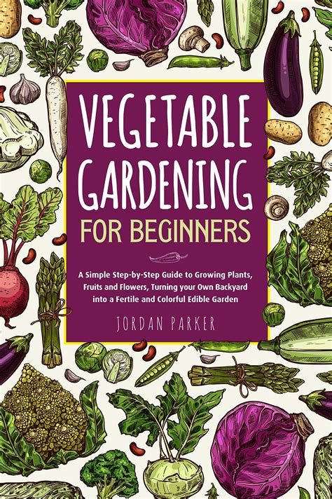 Vegetable Gardening for Beginners: A Simple Step-by-Step Guide to