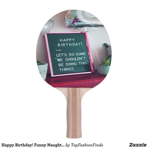 Happy Birthday Funny Naughty Trouble Ping Pong Paddle
