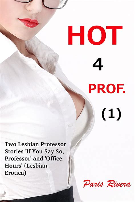 Hot 4 Prof 1 Two Lesbian Professor Stories If You Say So