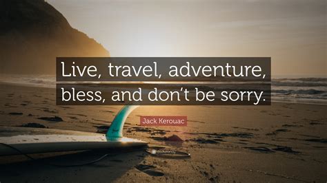 Jack Kerouac Quote Live Travel Adventure Bless And Dont Be Sorry
