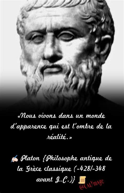 Platon est issu d'une famille d'aristocrates athéniens, ce qui lui ouvre très jeune les portes de la culture et du. «Nous vivons dans un monde d'apparence qui est l'ombre de ...