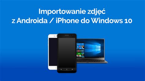 Jak Importować Zdjęcia Z Androida I Iphone Do Windows 10 Przez Wi Fi