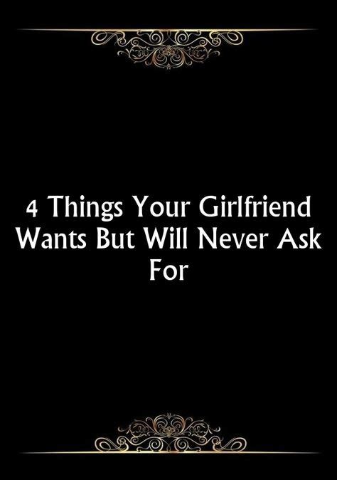 4 things your girlfriend wants but will never ask for best relationship advice your