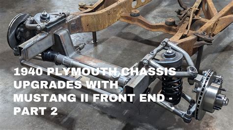 1940 Plymouth Chassis Upgrade With Mustang Ii Front End Part 2 Youtube