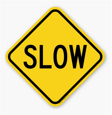 Slow Down Drive Slowly Signs Yellow Slow Sign Hd Png Download