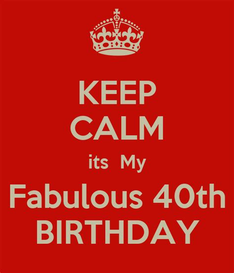 Keep Calm Its My Fabulous 40th Birthday Poster Gfd Keep Calm O Matic