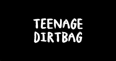 Teenage Dirtbag Teenage Dirtbag Sticker Teepublic