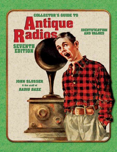 Collectors Guide To Antique Radios Identification And Values 7th