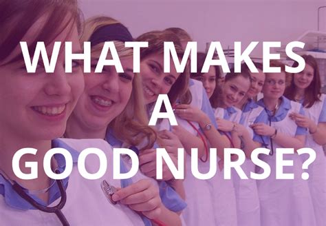 how to succeed in healthcare 10 characteristics of a great nurse blog