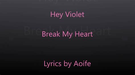 verse 2 i wonder, when you go, if i stay on your mind two can play that game. Hey Violet ~ Break My Heart Lyrics - YouTube