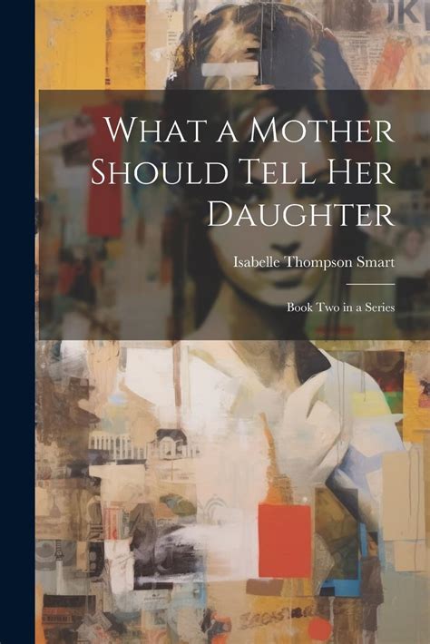 What A Mother Should Tell Her Daughter Book Two In A Series By Isabelle Thompson Smart Goodreads