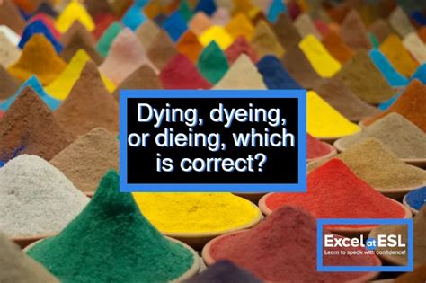 Dying Dyeing Or Dieing Which Is Correct Excel At Esl