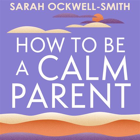How To Be A Calm Parent By Sarah Ockwell Smith Hachette Uk