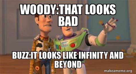 Woodythat Looks Bad Buzzit Looks Like Infinity And Beyond Buzz And