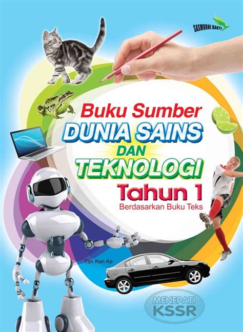 Penguasaan sains dan teknologi 9. Sasmurni Bakti Sdn Bhd: Buku Sumber Dunia Sains Dan Teknologi