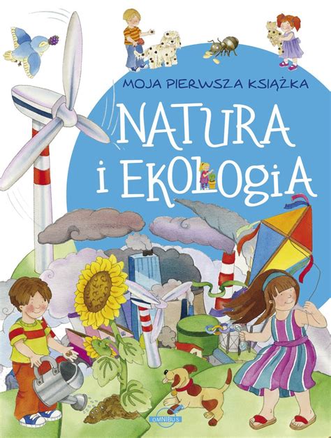 Moja Pierwsza Książka Natura I Ekologia Opracowanie Zbiorowe Książka W Empik