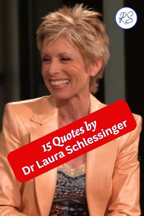 15 Quotes By Dr Laura Schlessinger Roy Sutton